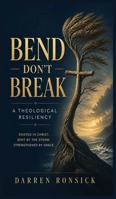 Bend, Don't Break: A Theological Resiliency B0HBZHHV85 Book Cover
