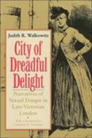 City of Dreadful Delight: Narratives of Sexual Danger in Late-Victorian London (Women in Culture and Society Series) 0226871460 Book Cover