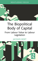 The Biopolitical Body of Capital: From Labour Value to Labour Legislation (Marx and Marxisms) 1041231784 Book Cover