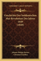 Geschichte Der Suddeutschen Mai-Revolution Des Jahres 1849 1168473721 Book Cover