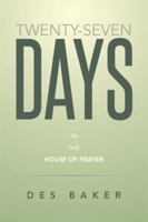 Twenty-Seven Days: In the House of Prayer 1493136062 Book Cover