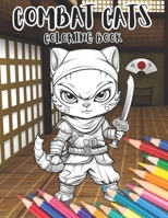 Combat Cats Coloring Book: Cute Cuddly and Always Ready to Defend Themselves. Mindfulness, Stress Relief, Relaxation for all Ages (Kung Paws: Whiskers and Warriors) B0CNK8Y511 Book Cover