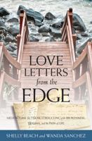 Love Letters from the Edge: Meditations for Those Struggling with Brokenness, Trauma, and the Pain of Life 0825443474 Book Cover