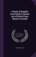 A Book of English Love Poems: Chosen Out of Poets from Wyatt to Arnold 1171606591 Book Cover