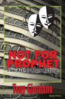 Not For Prophet (The Art of Men Acting, bk III) 098948274X Book Cover