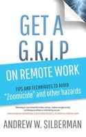 Get a G.R.I.P. on Remote Work: Tips and Techniques to Avoid "Zoomicide" and Other Hazards (Get a G.R.I.P. B08LNBTRQF Book Cover