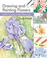 Drawing and Painting Flowers with Coloured Pencils 1844489426 Book Cover