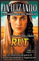 Analizando la Enseñanza del Trabajo en Rut: Un Referencial para el Autocrecimiento y Superación (La Enseñanza del Trabajo en la Biblia) B0BX28T9W9 Book Cover
