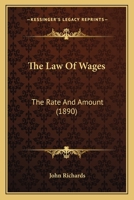 The Law Of Wages: The Rate And Amount 1167168216 Book Cover