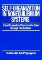 Self-Organization in Nonequilibrium Systems: From Dissipative Structures to Order through Fluctuations 0471024015 Book Cover