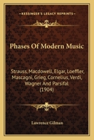 Phases Of Modern Music: Strauss, Macdowell, Elgar, Loeffler, Mascagni, Grieg, Cornelius, Verdi, Wagner And Parsifal 0548759464 Book Cover