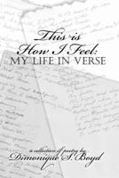 This is How I Feel:My Life in Verse 0615258786 Book Cover