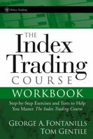 The Index Trading Course Workbook: Step-by-Step Exercises and Tests to Help You Master The Index Trading Course (Wiley Trading) 0471745987 Book Cover