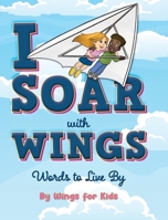 I Soar with Wings: Words to Live By B0BVXQWX5G Book Cover