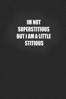 im not superstitious but i am a little stitious: I'm not superstitious but i am a little stitious, 120 black lined Journal pages, Funny NoteBook Journal 1675571759 Book Cover