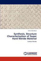 Synthesis, Structure Characterization of Super Hard Nitride Material: Carbon Nitride 3847378023 Book Cover