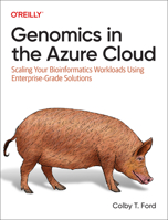 Genomics in the Azure Cloud: Scaling Your Bioinformatics Workloads Using Enterprise-Grade Solutions 1098139046 Book Cover