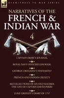 Narratives of the French and Indian War: 4-Captain Orme's Journal, Royal Navy Officer's Journal, George Croghan's Statement, French and Indian ... David Perry, Luke Gridley's Diary of 1757 1782828117 Book Cover