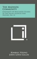 The Madison Community: University of Wisconsin Studies in the Social Sciences and History, No. 21 1258613859 Book Cover