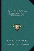 Eugenie, Ou La Resignation: Anecdote (1797) 1272991687 Book Cover