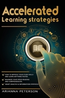 Accelerated Learning Strategies: How to Improve Your Study Skills and Learn Anything Faster. Maximize Your Speed Reading and Comprehension. Smart ... Synthesis (Accelerated Learning Techniques) 1838264302 Book Cover