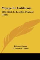 Voyage En Californie: 1852-1853, Et Les Iles D'Aland (1854) 1160759065 Book Cover