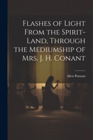 Flashes of Light From the Spirit-Land, Through the Mediumship of Mrs. J. H. Conant 1021668184 Book Cover