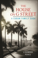 The House on G Street: A Cuban Family Saga B0CW5KB132 Book Cover