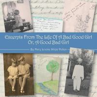 Excerpts from the Life of a Bad Good Girl or a Good Bad Girl 1930897200 Book Cover