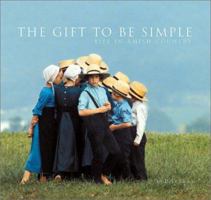 The Gift to Be Simple: Life in the Amish Country 0811831183 Book Cover