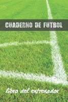 CUADERNO DE FUTBOL: LIBRO DEL ENTRENADOR | LLEVA UN REGISTRO O DIARIO DE CADA DETALLE DE LOS PARTIDOS DE TU EQUIPO (ALINEACIÓN, TÁCTICAS, ... Y PLANIFICAR TU ESTRATEGIA. 1709684399 Book Cover