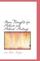 Home Thoughts for Mothers and Mothers' Meetings 0469298251 Book Cover