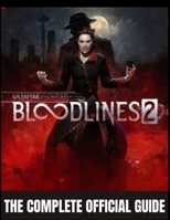 VAMPIRE:THE MASQUERADE - BLOODLINES 2: THE COMPLETE OFFICIAL GUIDE A Definitive Strategy & Lore Compendium for 100% Completion, Clan Mastery, Narrative Dominance. B0FX8J9R7L Book Cover