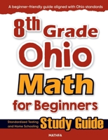 8th Grade Ohio Math for Beginners: Standardized Testing and Home Schooling Study Guide 1636202799 Book Cover