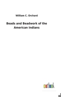 Beads and Beadwork of the American Indians 3752471611 Book Cover