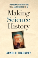 Making Science History: A Personal Perspective from Los Alamos to AI 1606180371 Book Cover
