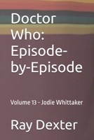 Doctor Who: Episode-by-Episode: Volume 13 - Jodie Whittaker (Doctor Who: Episode-by-Episode Volume 7 Sylvester McCoy) B0F2NT2M99 Book Cover