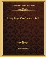 The Army Boys on German Soil: Our Doughboys Quelling the Mobs 1514707241 Book Cover