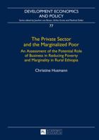 The Private Sector and the Marginalized Poor: An Assessment of the Potential Role of Business in Reducing Poverty and Marginality in Rural Ethiopia 3631671881 Book Cover