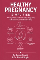 Healthy Pregnancy Simplified: A Complete Guide to a Healthy Pregnancy, Safe Delivery, and a Healthy Baby (Doctor Clinical Series) B0H6SBLDTL Book Cover