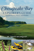 The Chesapeake Bay Explorer's Guide to Natural History, Plants, and Wildlife 1493051334 Book Cover