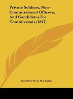 Private Soldiers, Non-Commissioned Officers, And Candidates For Commissions 1437022375 Book Cover