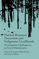 Natural Resource Extraction and Indigenous Livelihoods: Development Challenges in an Era of Globalization 113824550X Book Cover