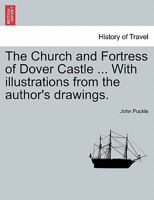 The Church and Fortress of Dover Castle (Classic Reprint) 1021705462 Book Cover