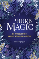 Herb Magic: An Introduction to Magical Herbalism and Spells 1646114043 Book Cover