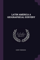 LATIN AMERICA A GEOGRAPHICAL SURVERY 1379055784 Book Cover