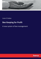 Bee Keeping for Profit. A new System of bee Management 3337431828 Book Cover