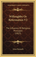 Willoughby Or Reformation V2: The Influence Of Religious Principles 1120957621 Book Cover