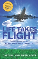 Life Takes Flight: Inspiration From the World's First 747 Female Pilot B0F89JYHSQ Book Cover
