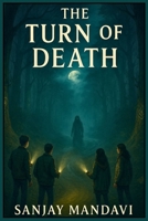 The Turn of Death: Where Friendship Faces Fear and Truth Breaks the Curse (Horror Fiction Novel By Sanjay Mandavi) B0FFZGLQMW Book Cover